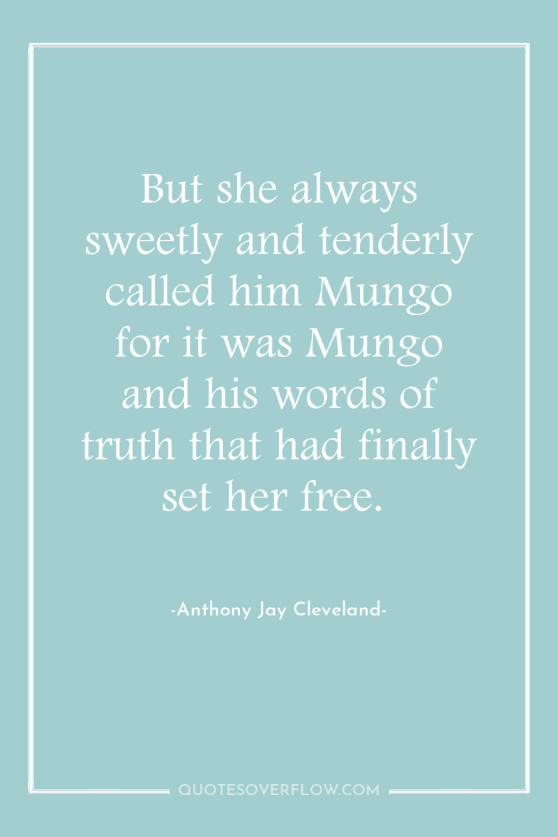 But she always sweetly and tenderly called him Mungo for...