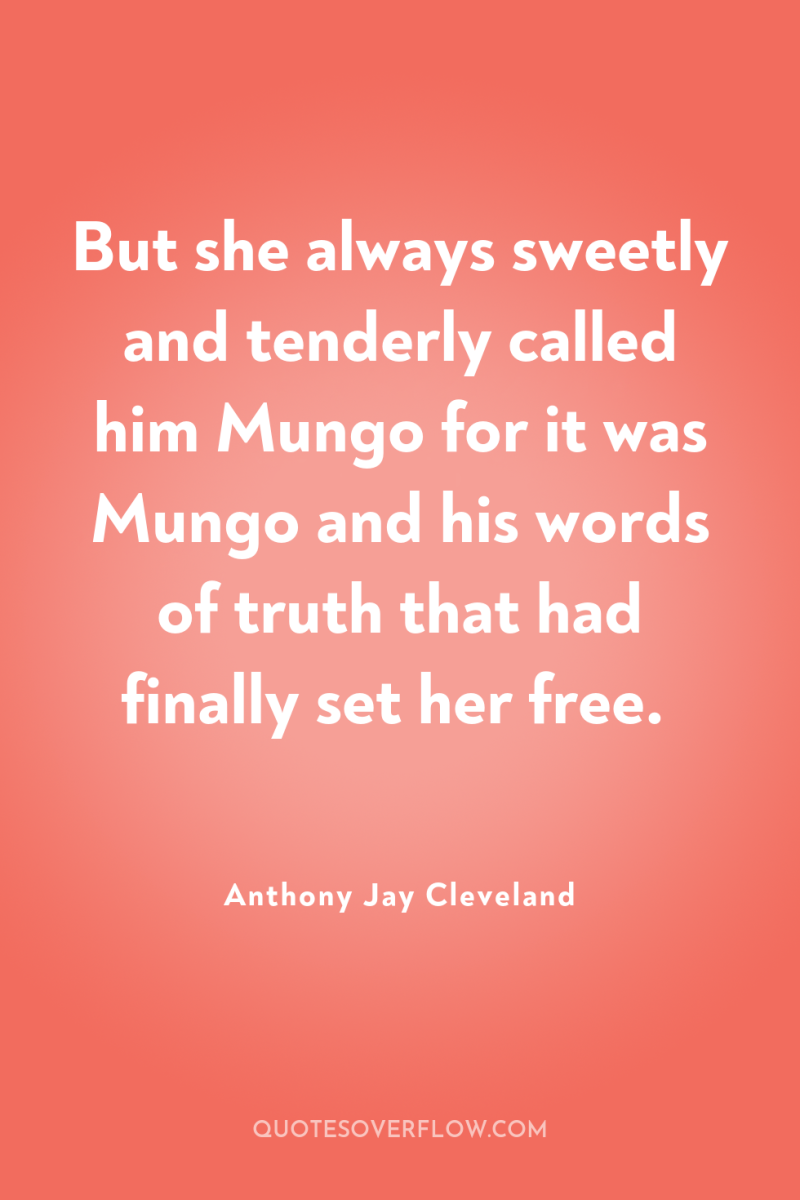 But she always sweetly and tenderly called him Mungo for...