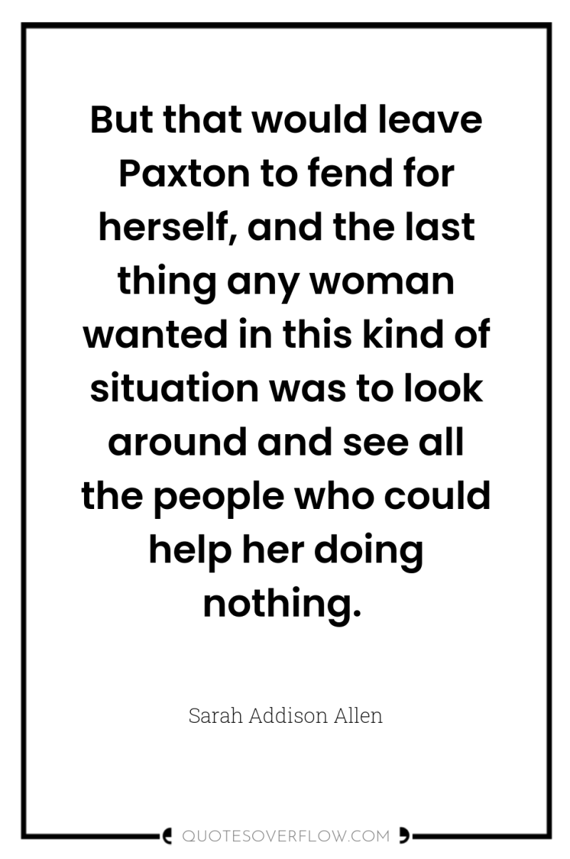 But that would leave Paxton to fend for herself, and...
