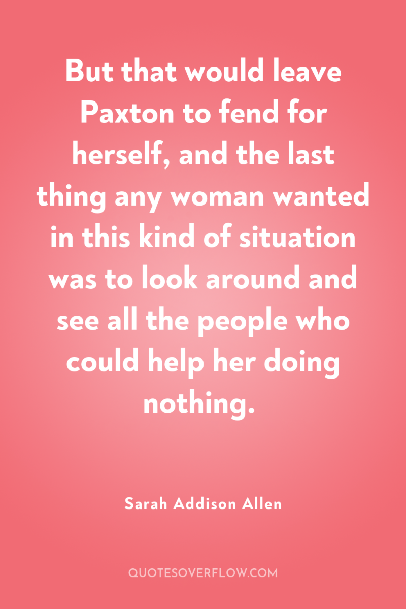 But that would leave Paxton to fend for herself, and...