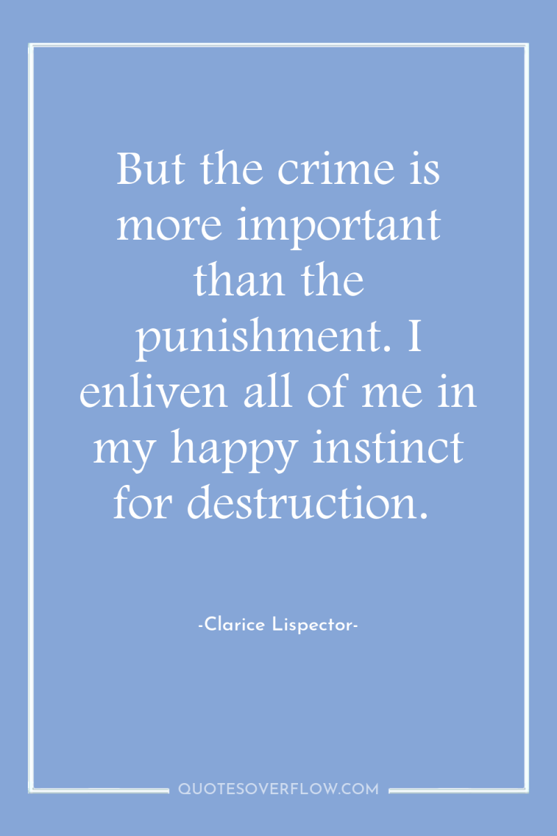 But the crime is more important than the punishment. I...