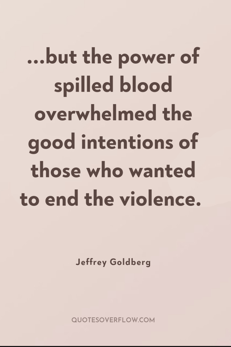...but the power of spilled blood overwhelmed the good intentions...