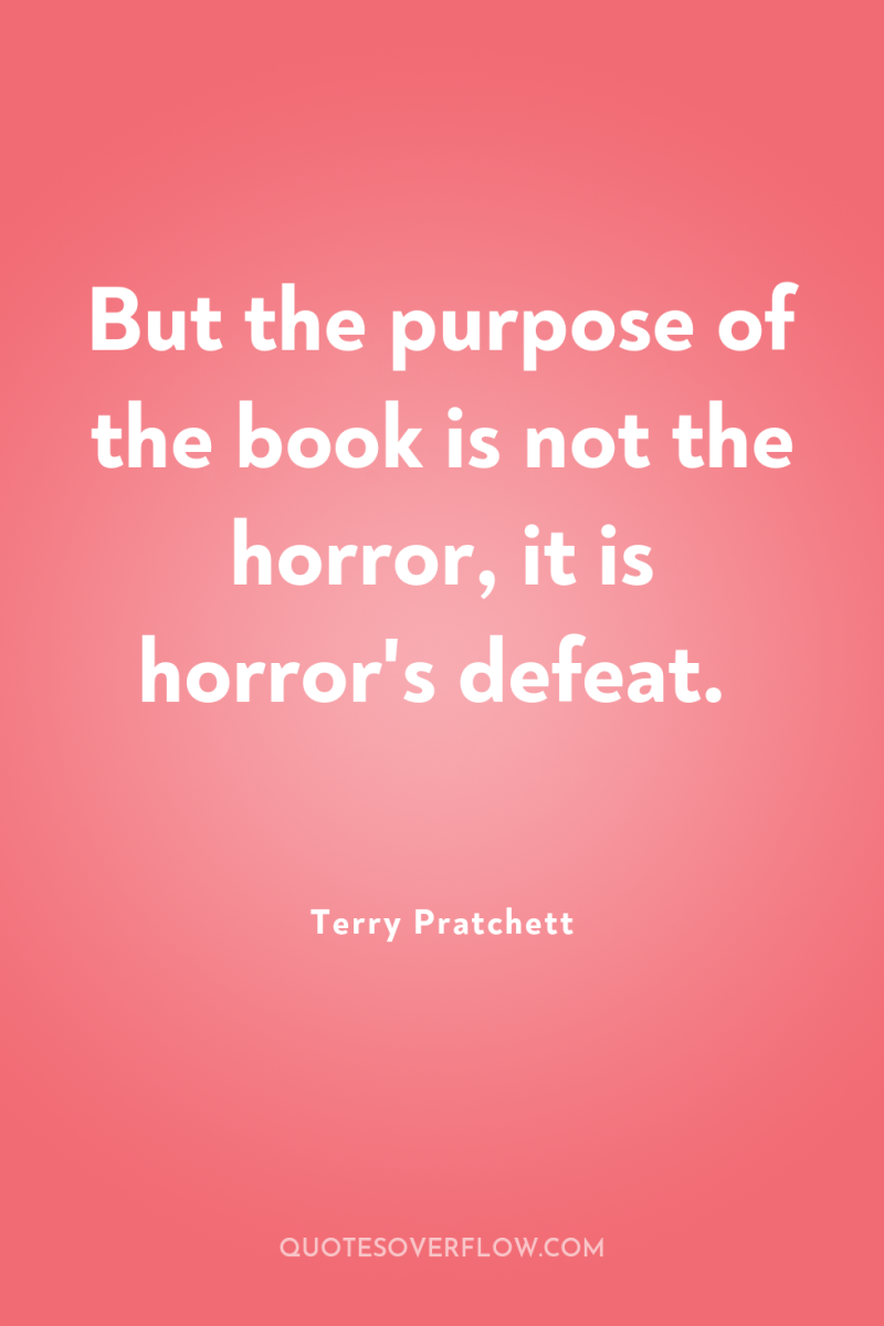 But the purpose of the book is not the horror,...