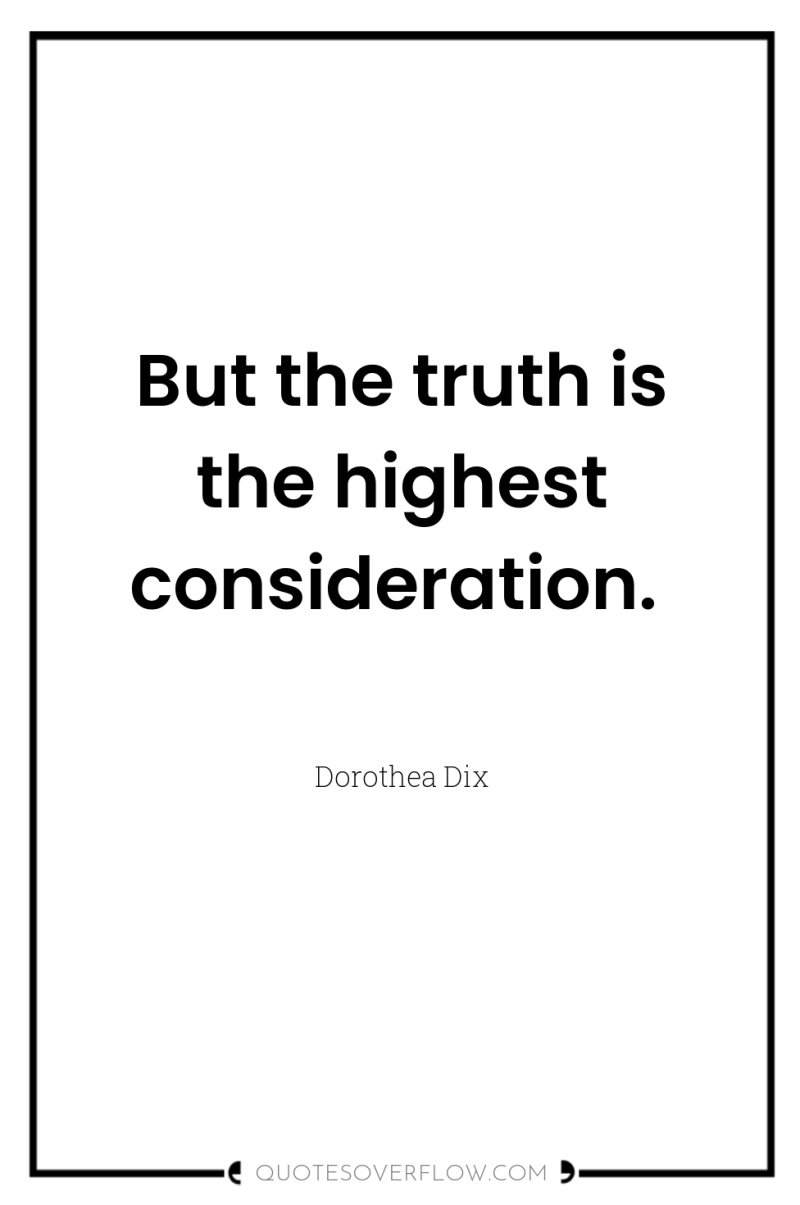 But the truth is the highest consideration. 
