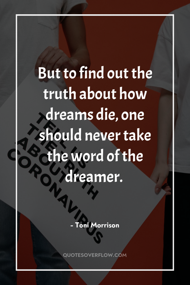 But to find out the truth about how dreams die,...