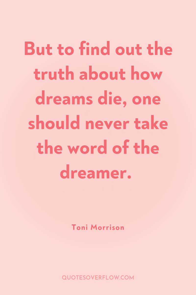 But to find out the truth about how dreams die,...