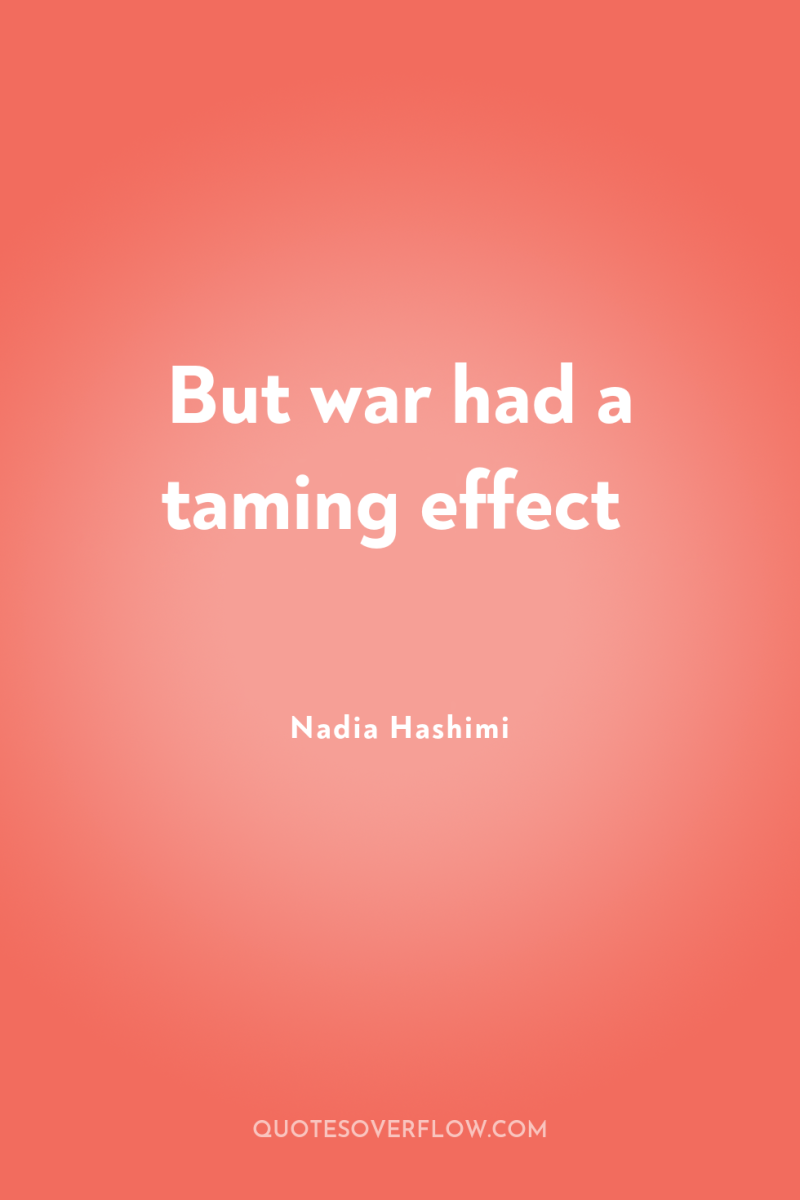 But war had a taming effect 