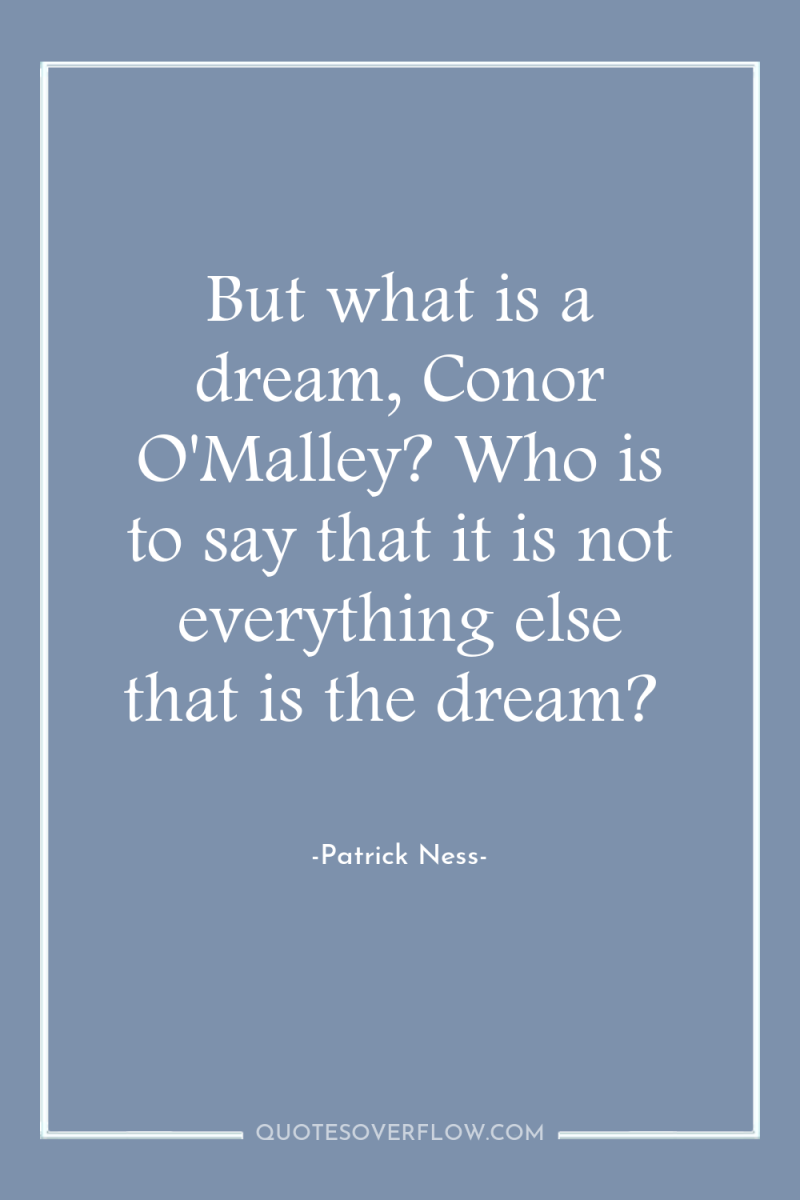 But what is a dream, Conor O'Malley? Who is to...