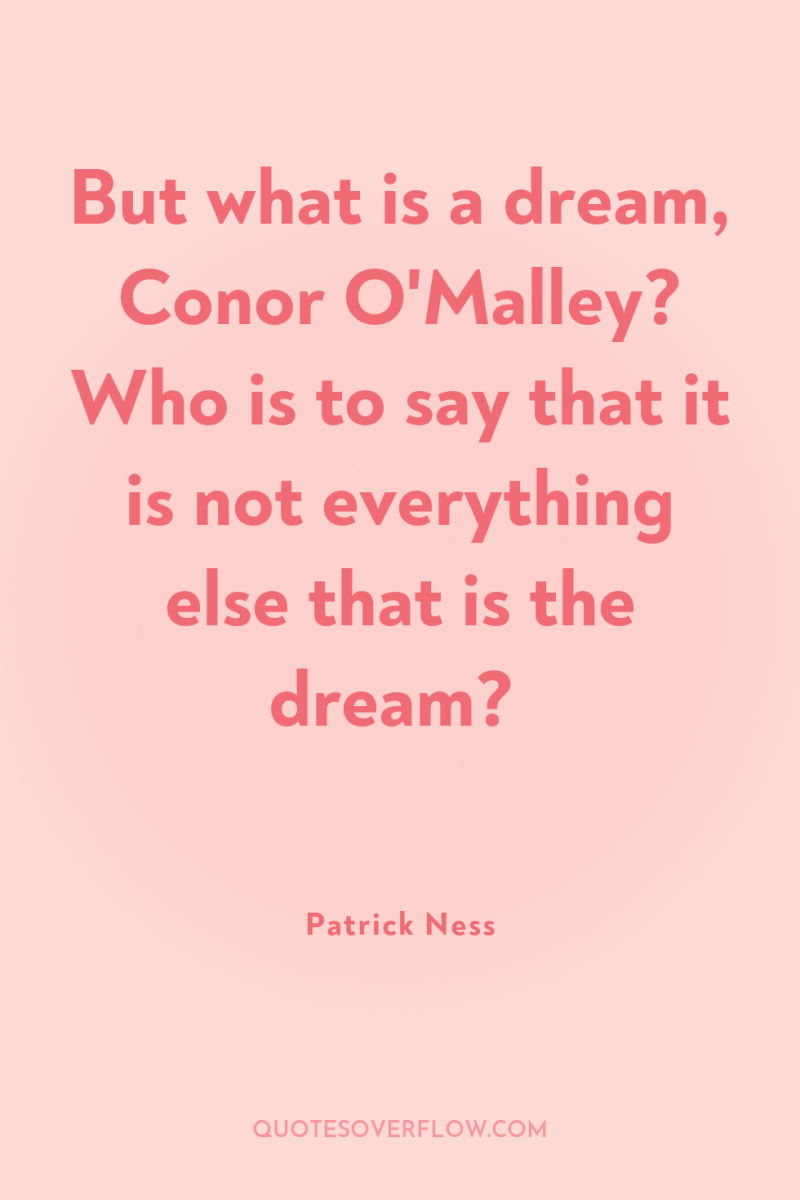 But what is a dream, Conor O'Malley? Who is to...