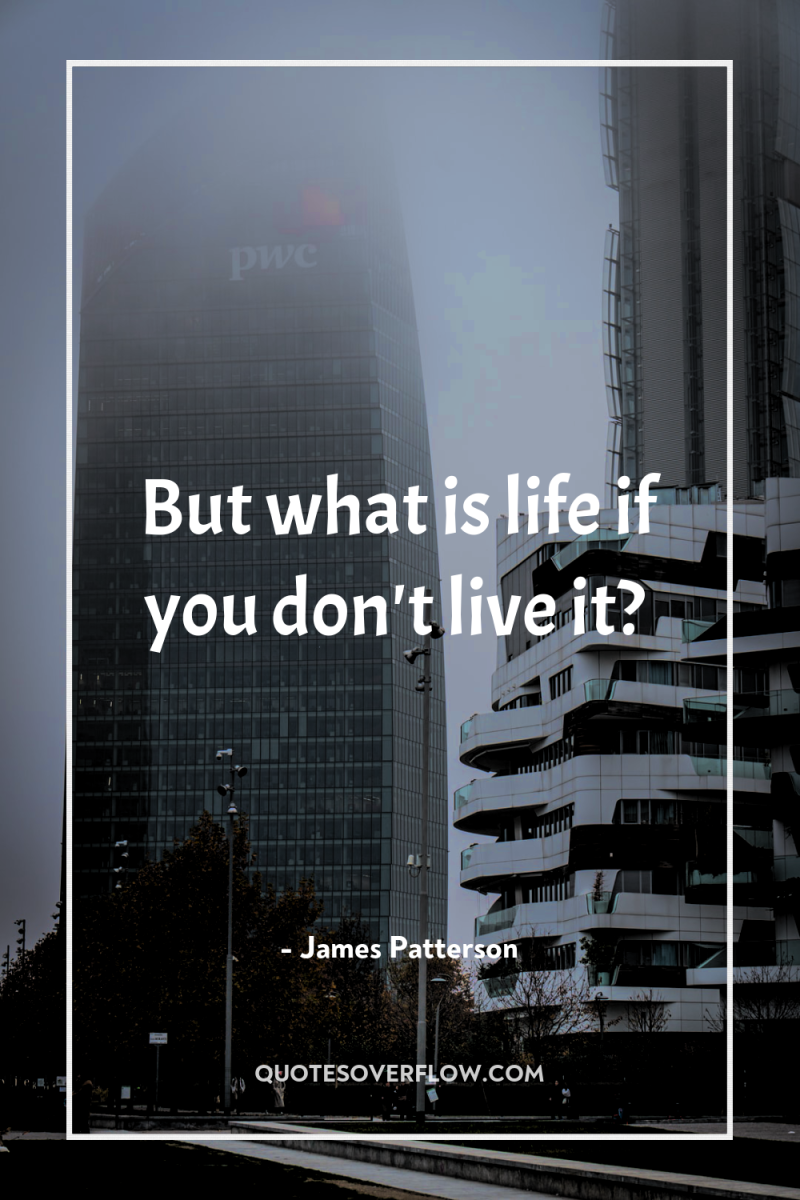 But what is life if you don't live it? 
