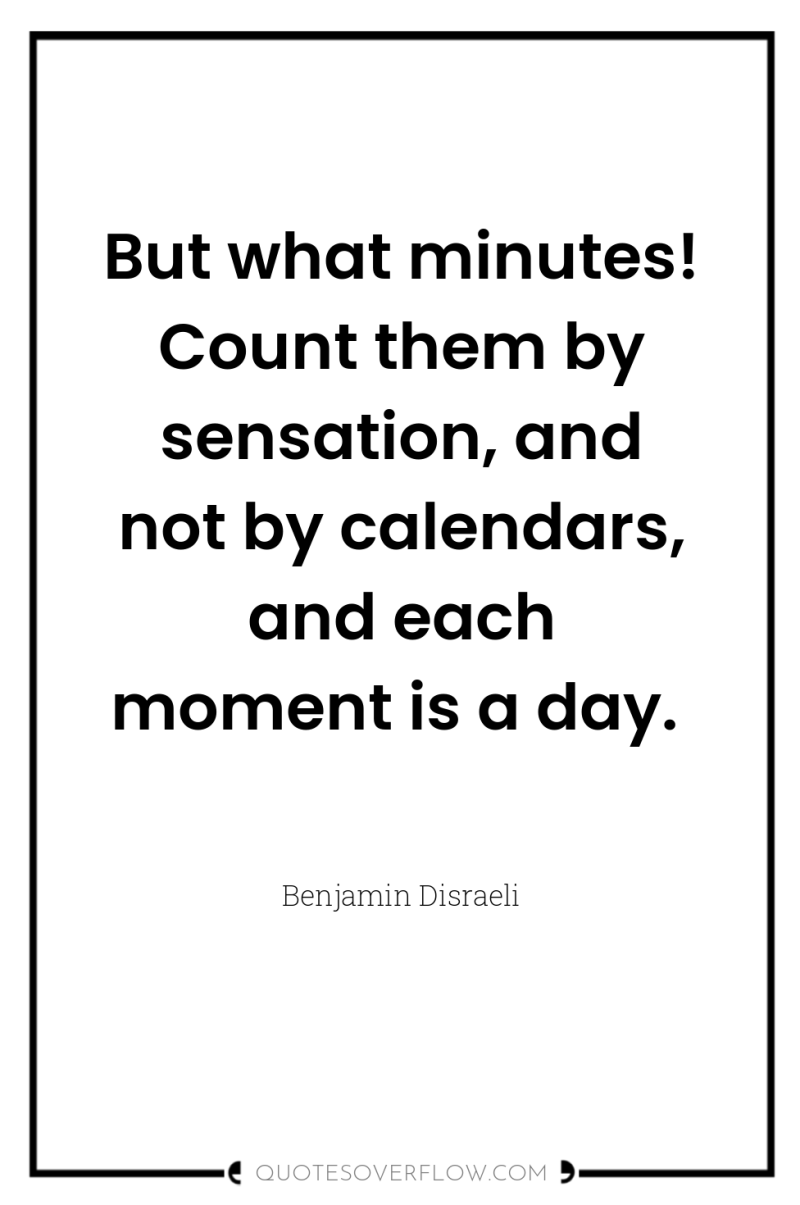 But what minutes! Count them by sensation, and not by...