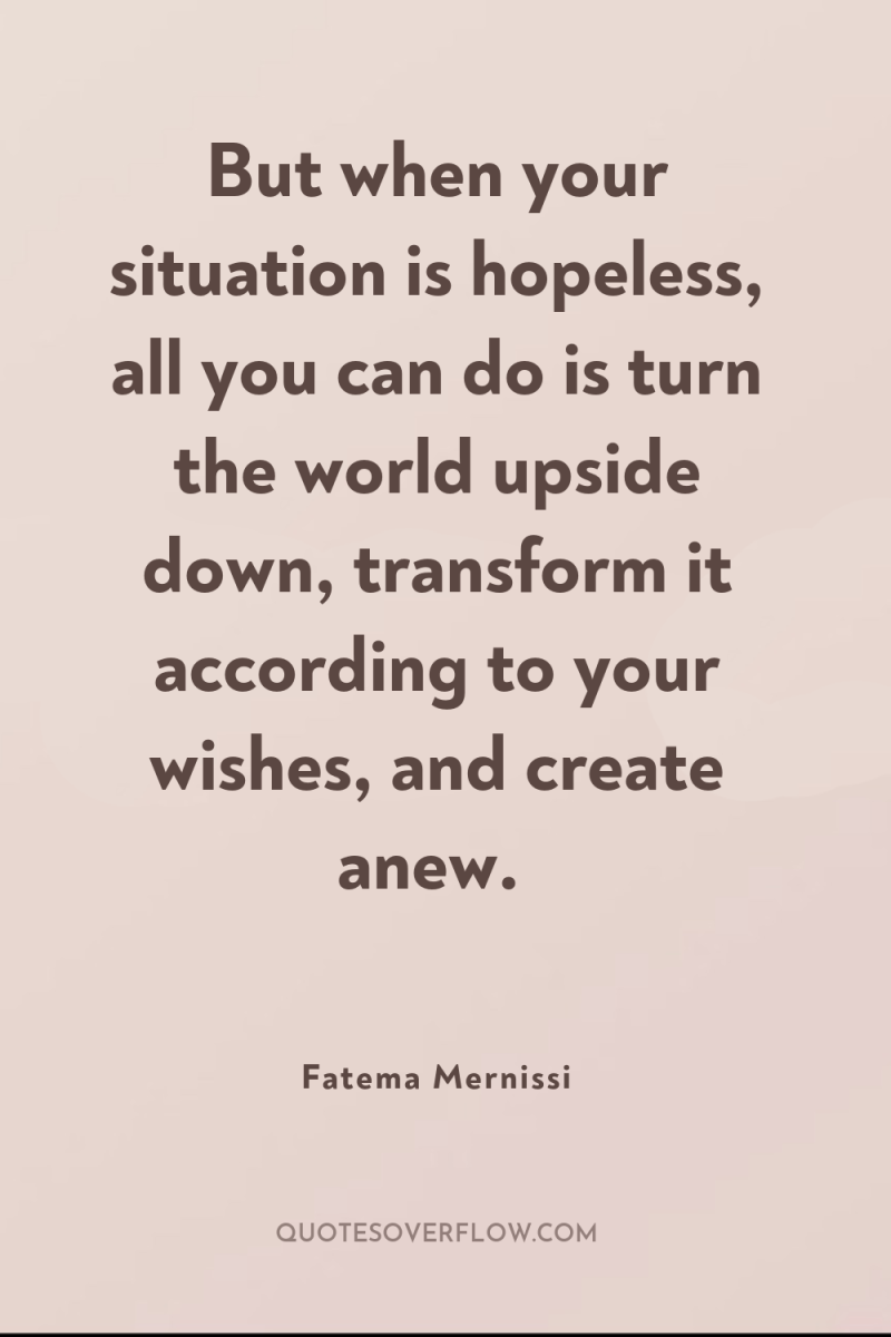 But when your situation is hopeless, all you can do...