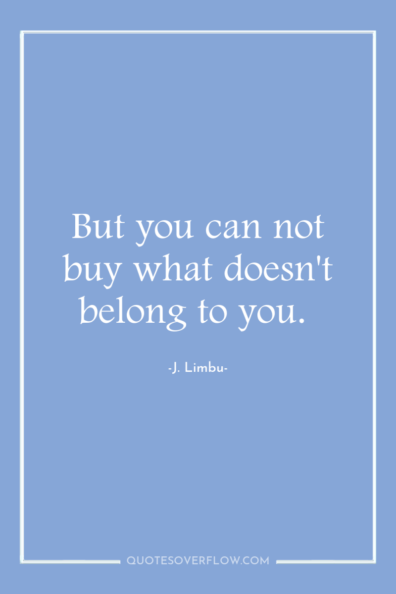 But you can not buy what doesn't belong to you. 
