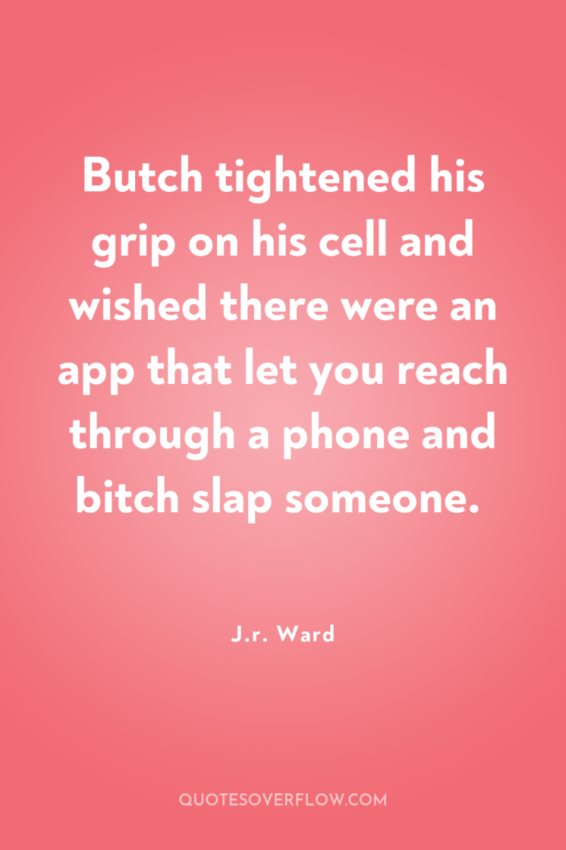 Butch tightened his grip on his cell and wished there...