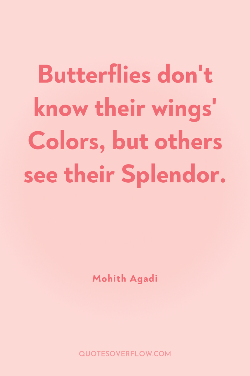 Butterflies don't know their wings' Colors, but others see their...