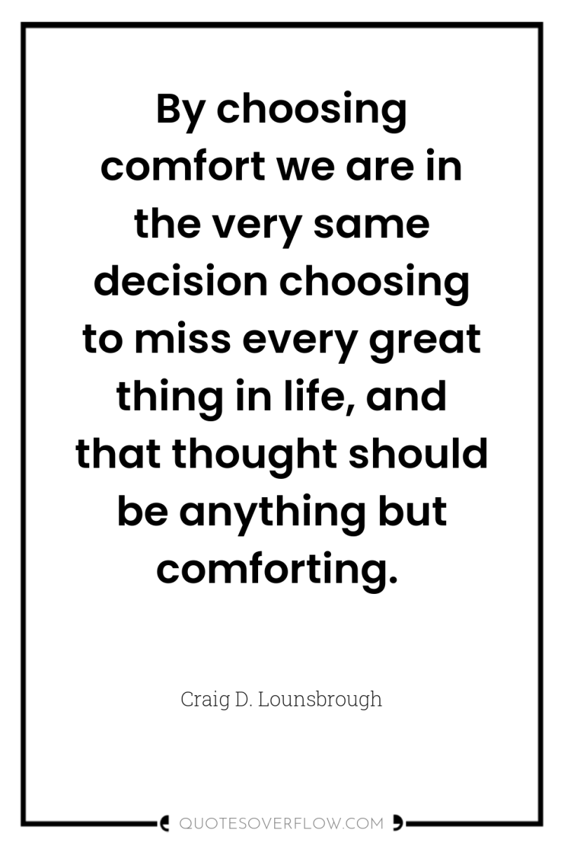 By choosing comfort we are in the very same decision...