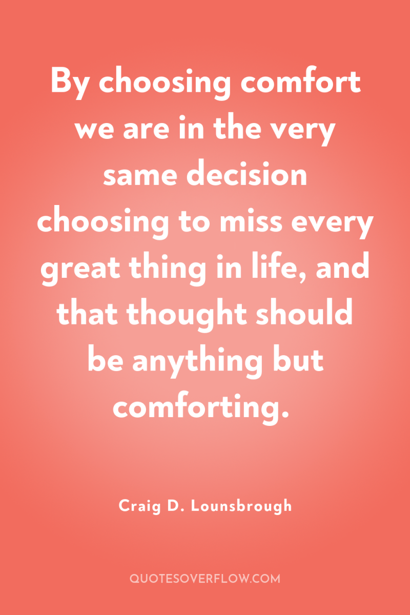 By choosing comfort we are in the very same decision...