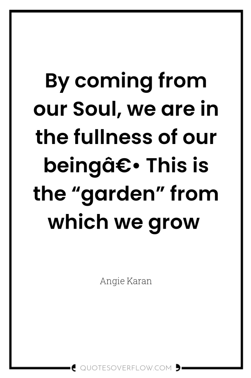 By coming from our Soul, we are in the fullness...