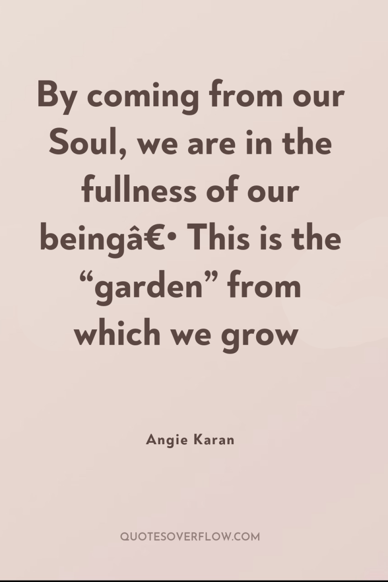 By coming from our Soul, we are in the fullness...