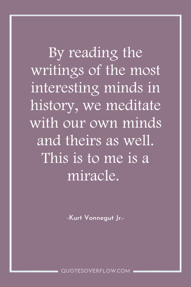 By reading the writings of the most interesting minds in...