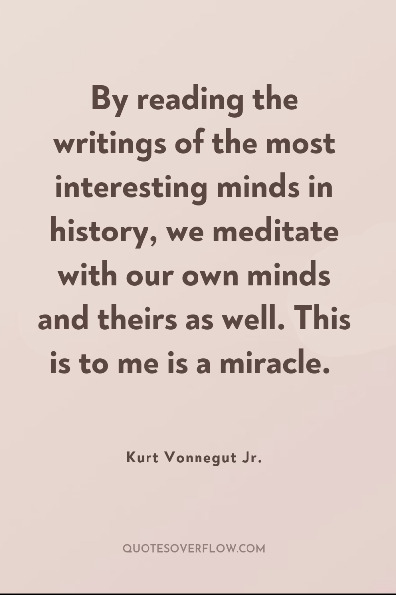 By reading the writings of the most interesting minds in...
