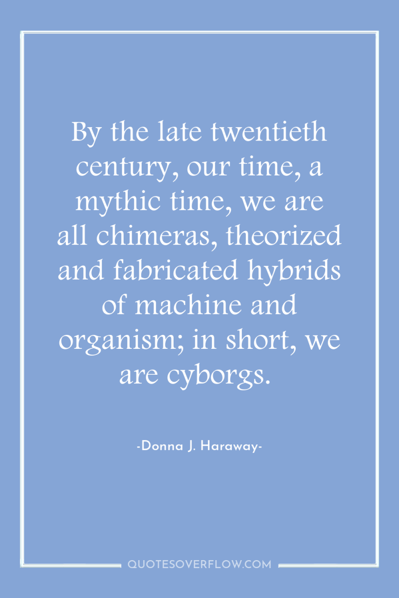 By the late twentieth century, our time, a mythic time,...