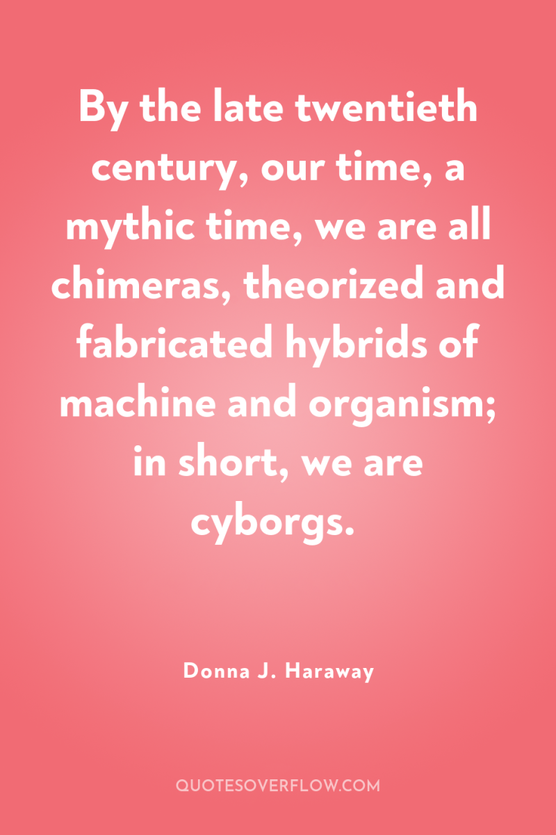 By the late twentieth century, our time, a mythic time,...