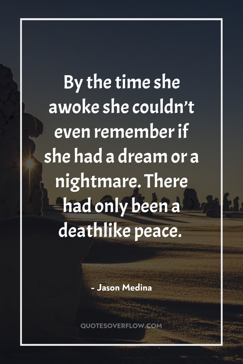 By the time she awoke she couldn’t even remember if...