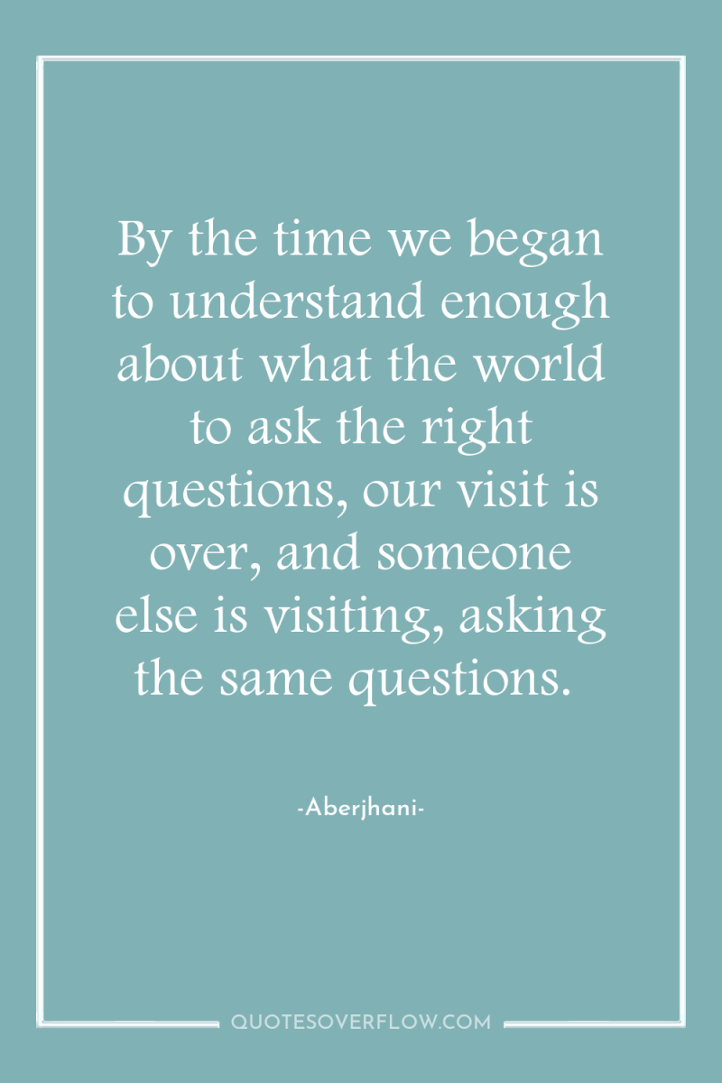 By the time we began to understand enough about what...