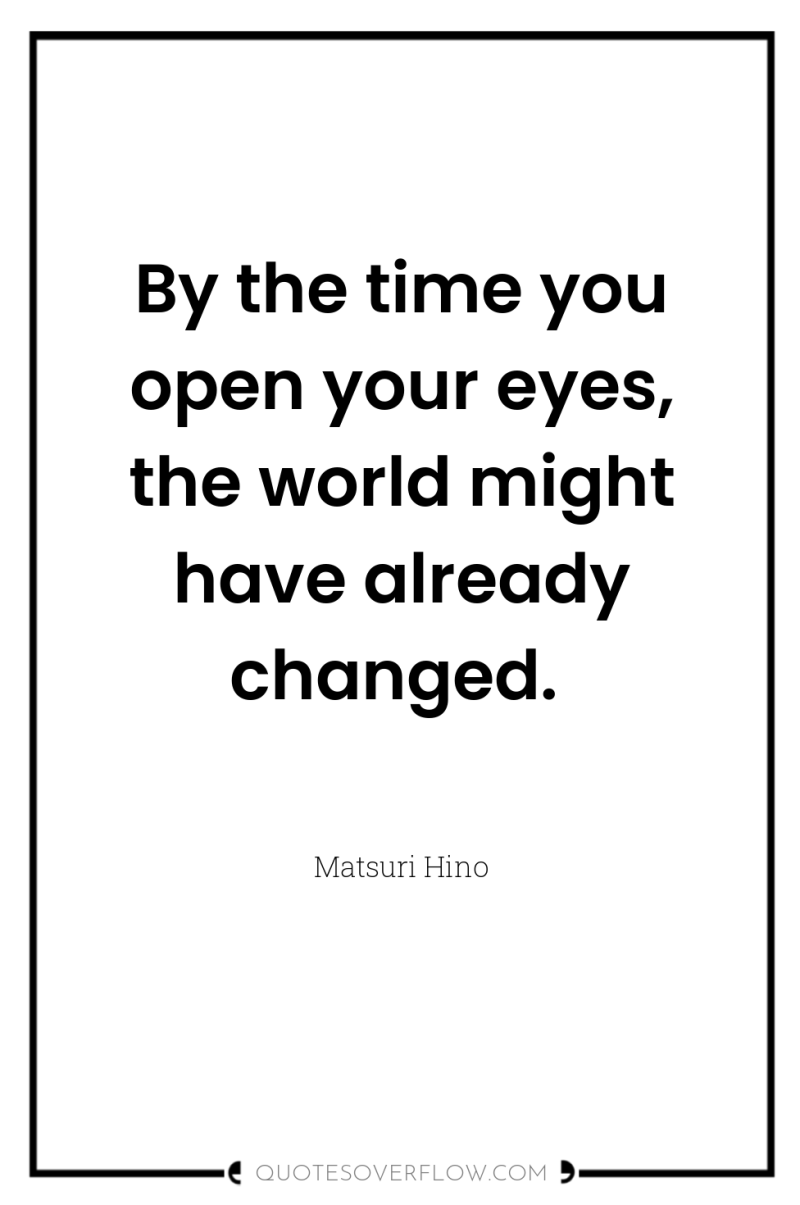 By the time you open your eyes, the world might...
