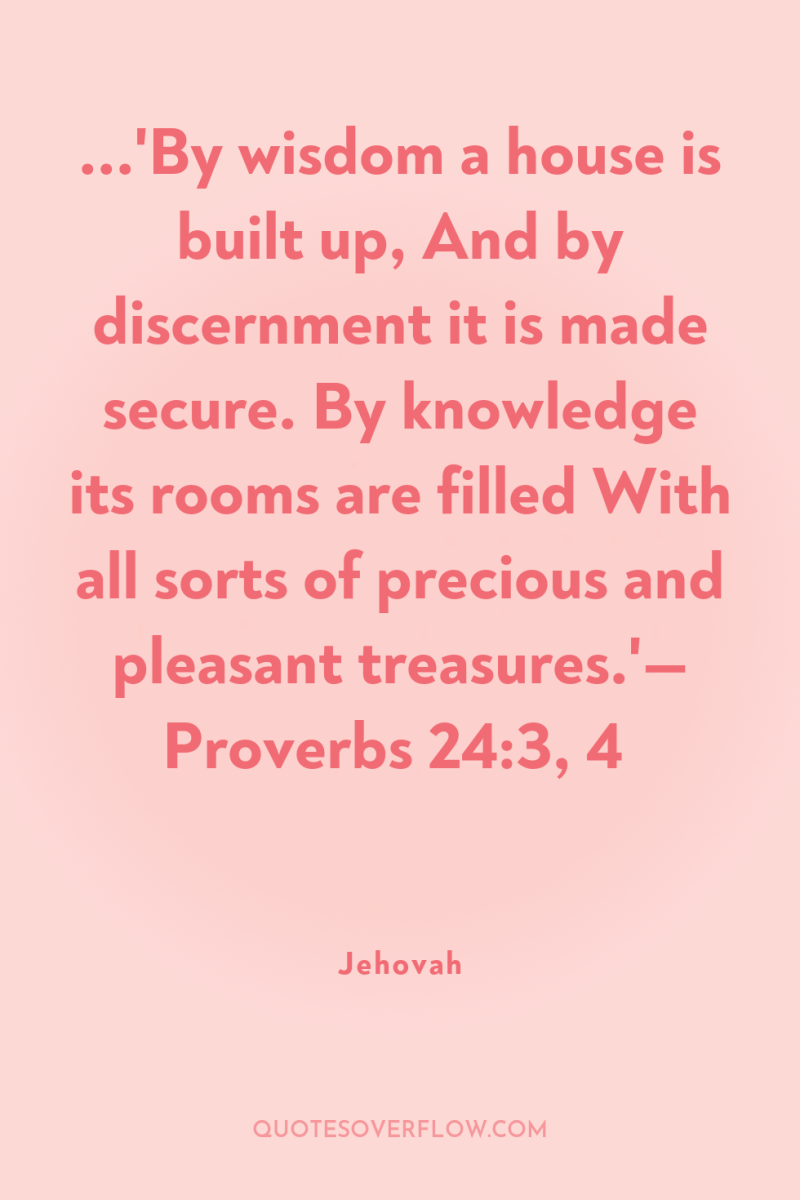 ...'By wisdom a house is built up, And by discernment...