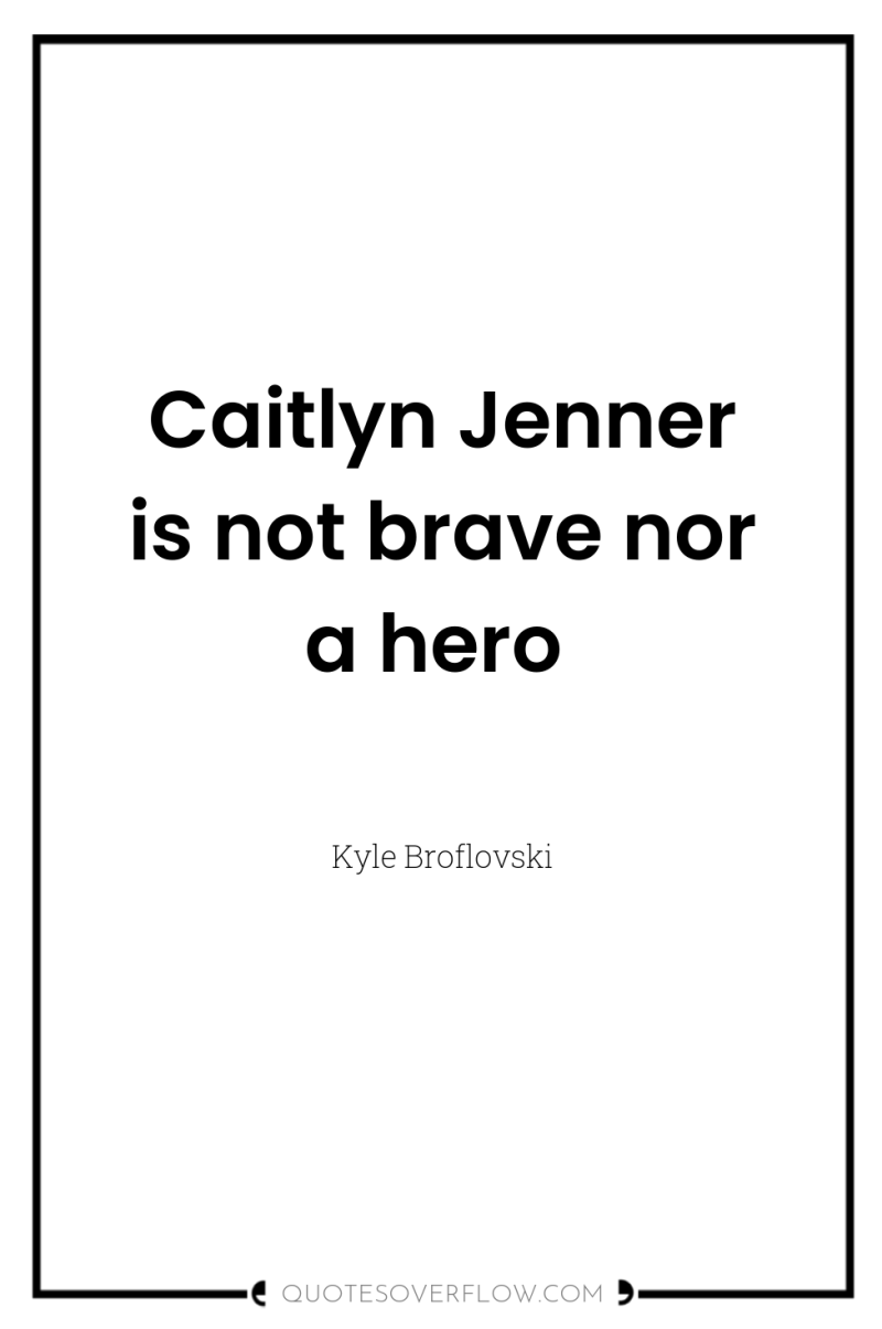 Caitlyn Jenner is not brave nor a hero 