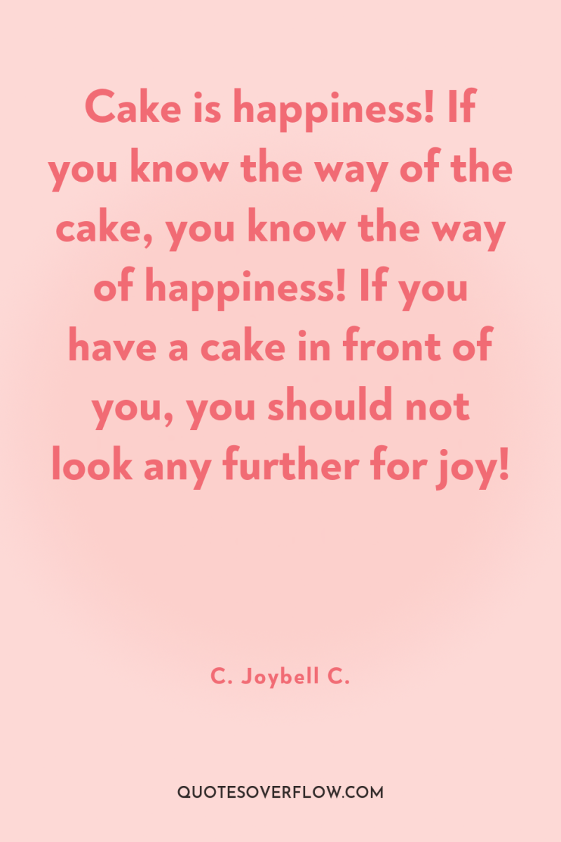 Cake is happiness! If you know the way of the...