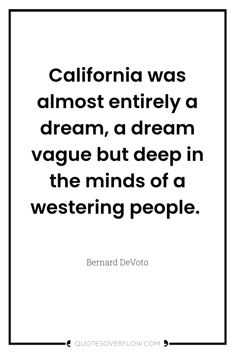 California was almost entirely a dream, a dream vague but...