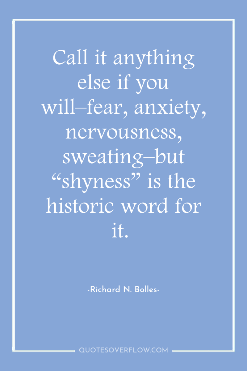 Call it anything else if you will–fear, anxiety, nervousness, sweating–but...