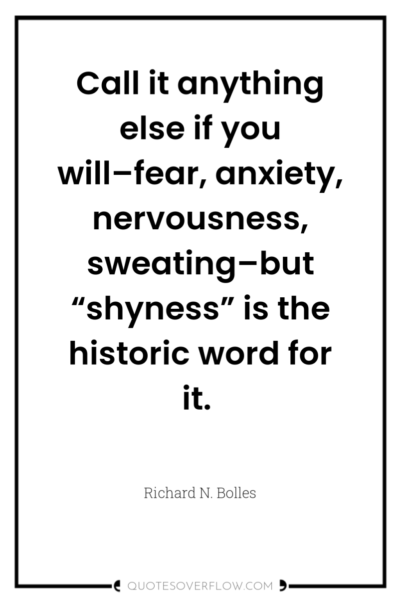 Call it anything else if you will–fear, anxiety, nervousness, sweating–but...