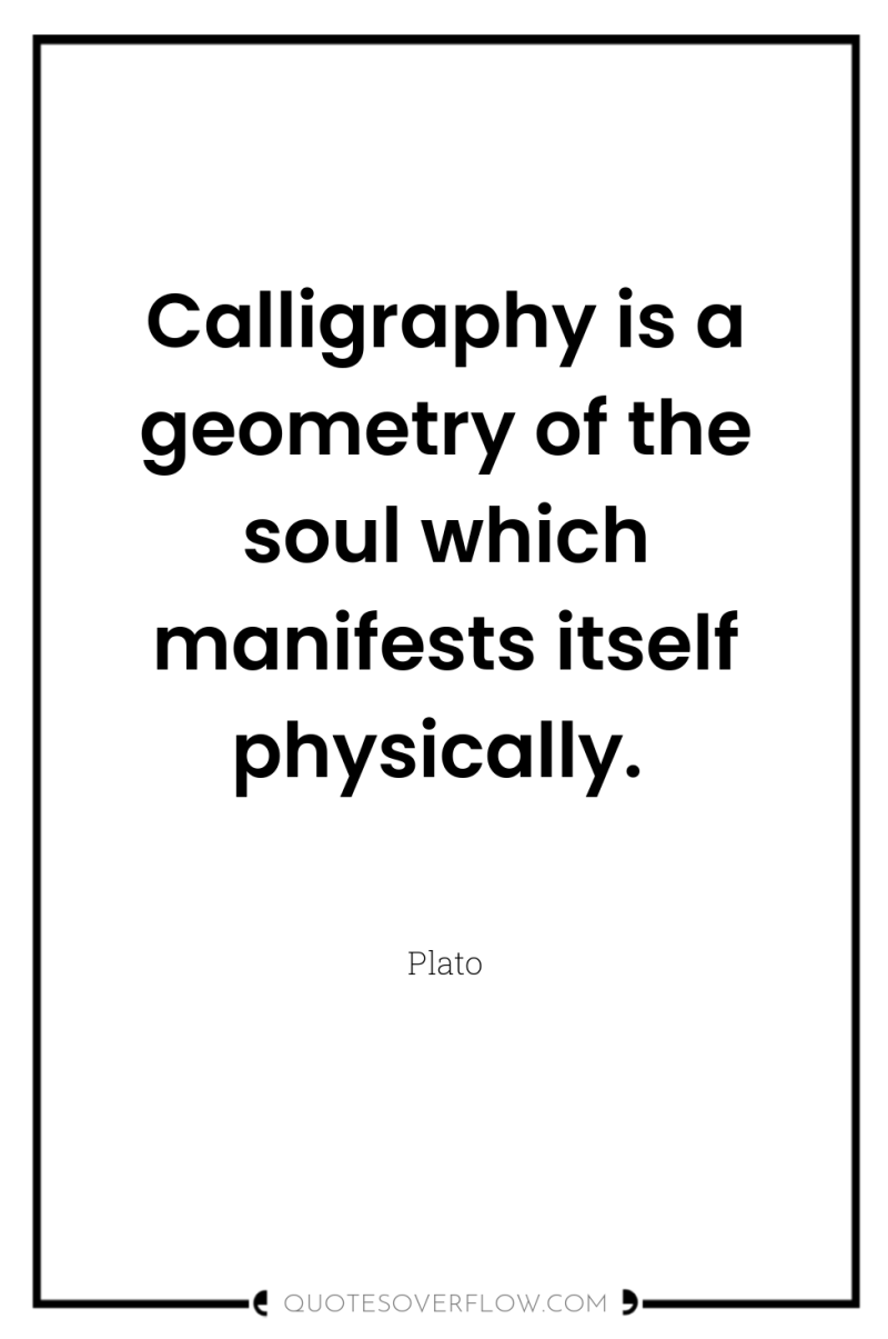 Calligraphy is a geometry of the soul which manifests itself...