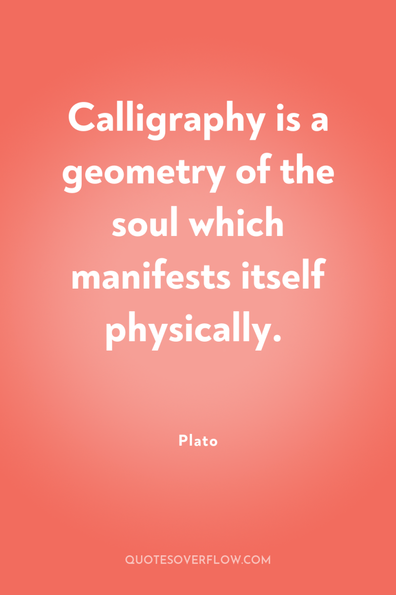 Calligraphy is a geometry of the soul which manifests itself...