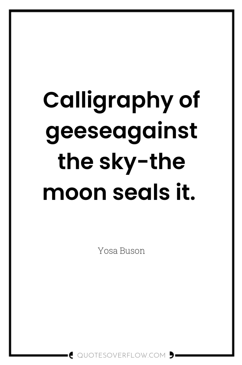 Calligraphy of geeseagainst the sky-the moon seals it. 