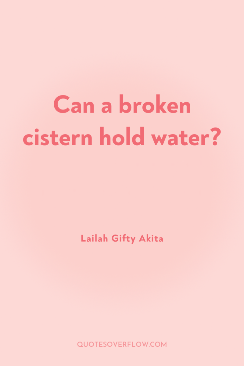 Can a broken cistern hold water? 