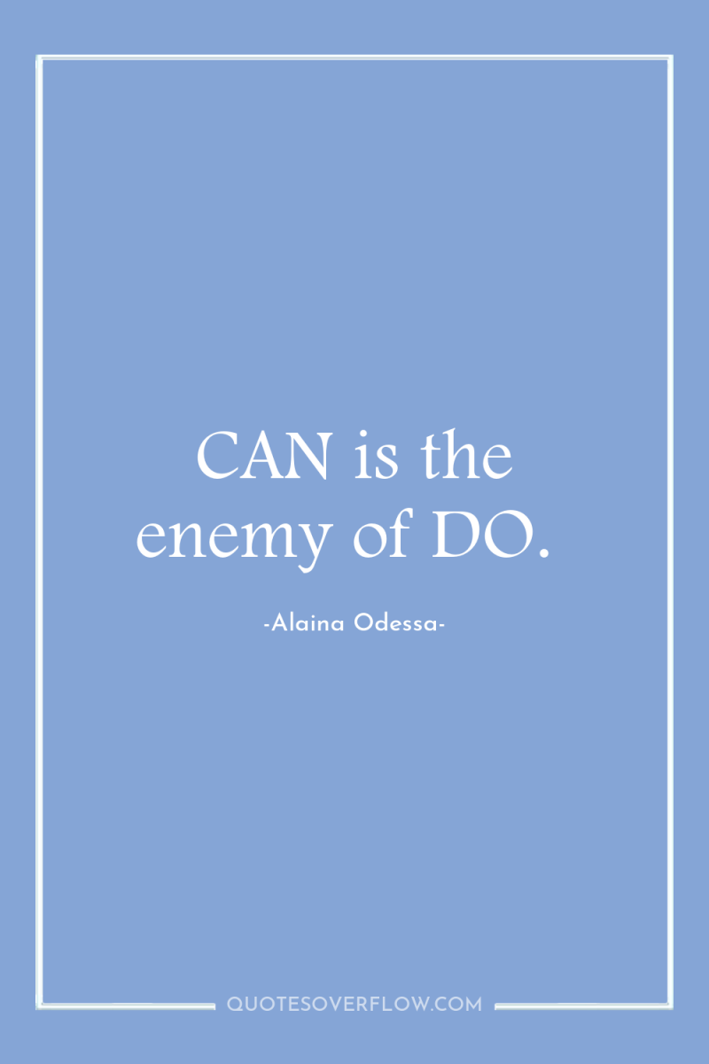 CAN is the enemy of DO. 