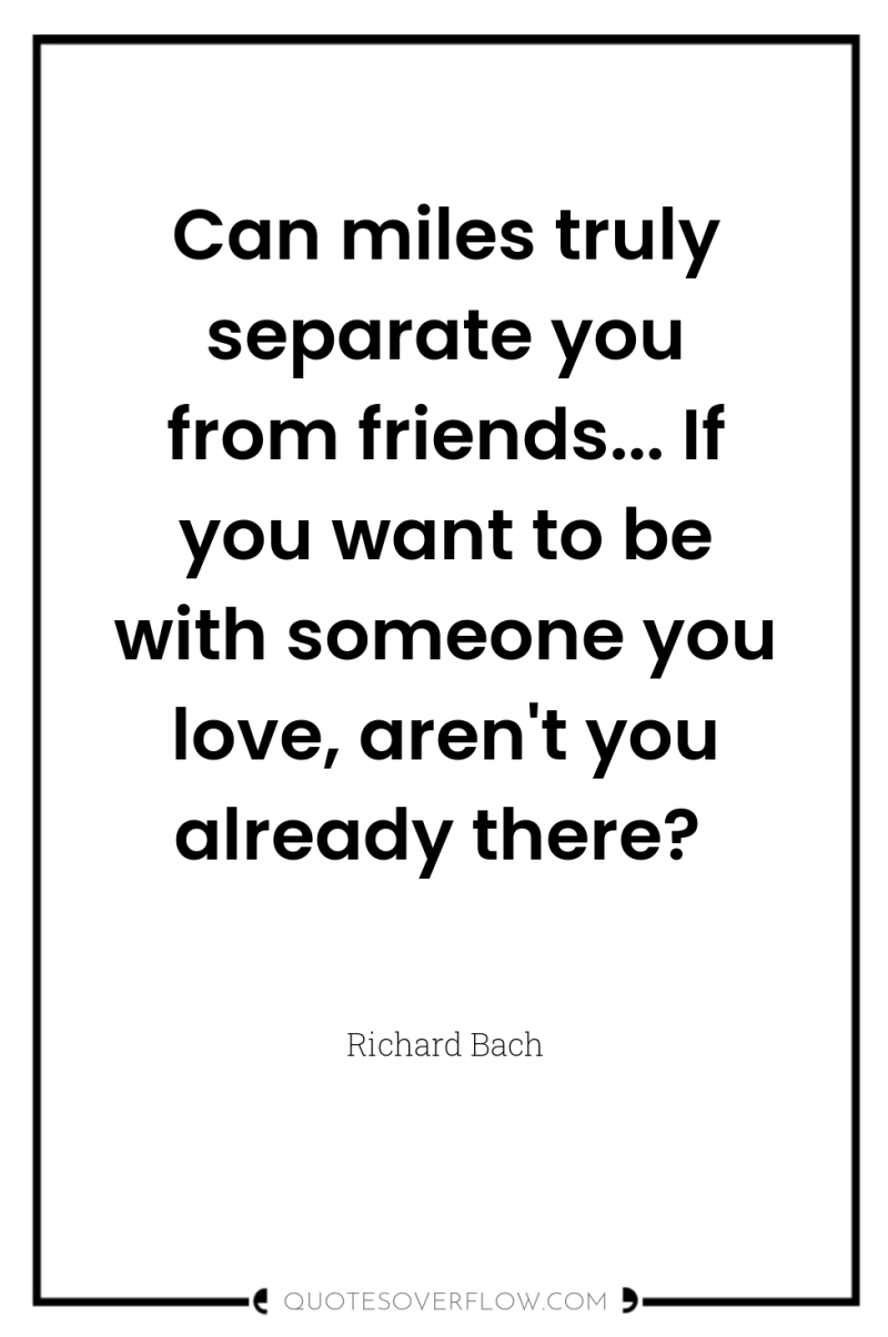 Can miles truly separate you from friends... If you want...