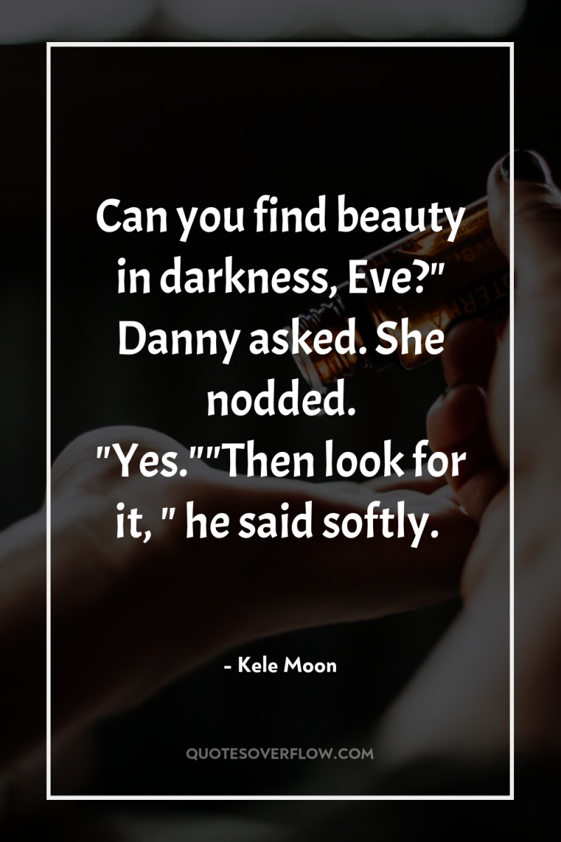 Can you find beauty in darkness, Eve?