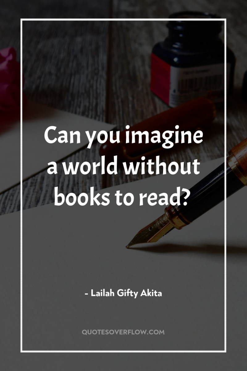 Can you imagine a world without books to read? 