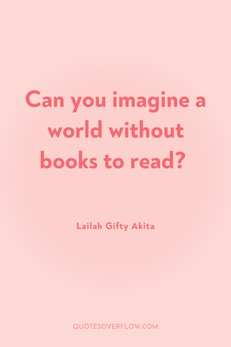 Can you imagine a world without books to read? 