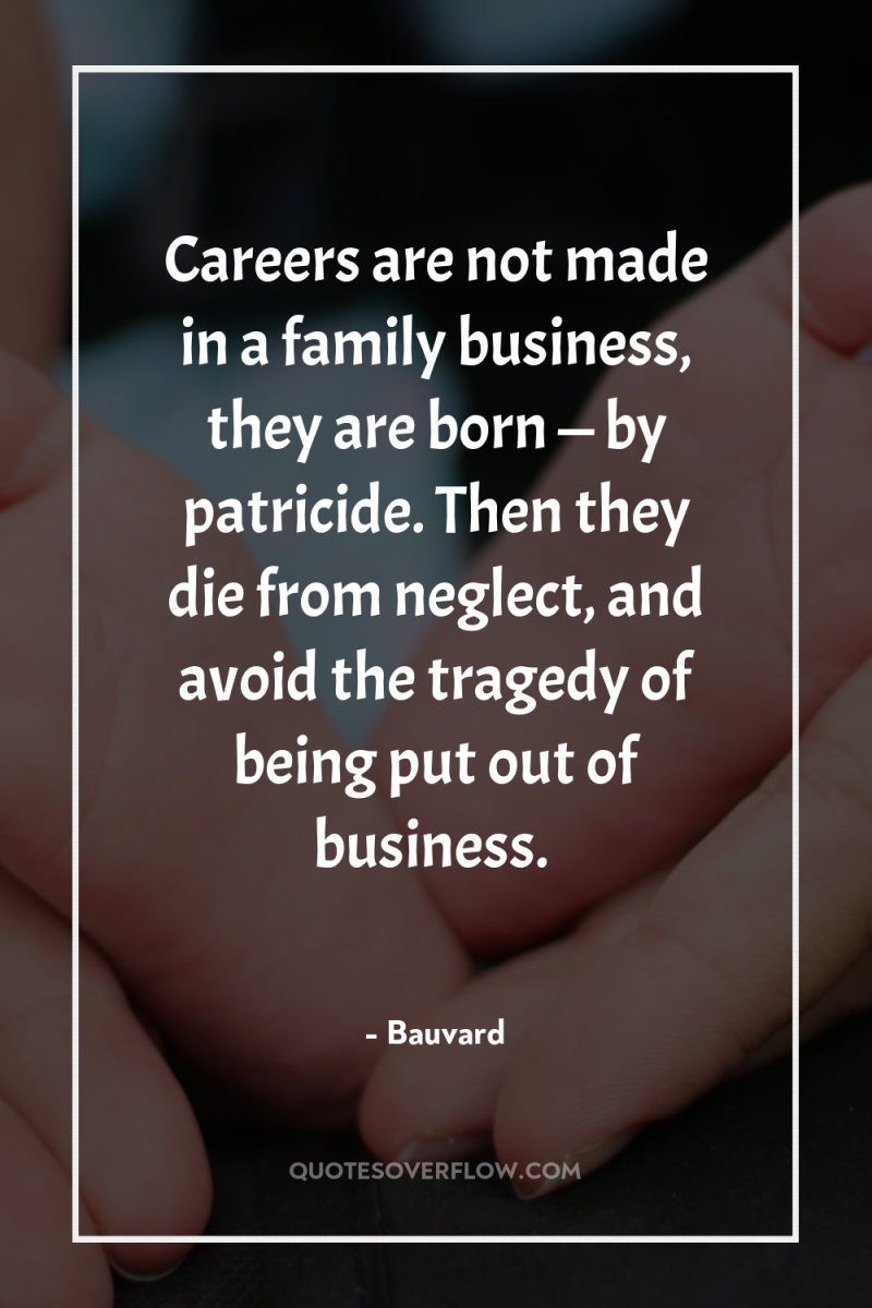 Careers are not made in a family business, they are...