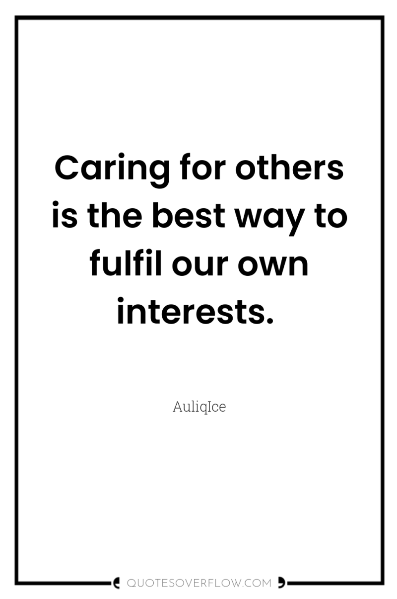 Caring for others is the best way to fulfil our...