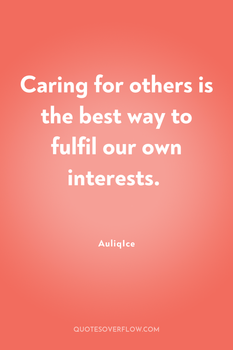 Caring for others is the best way to fulfil our...