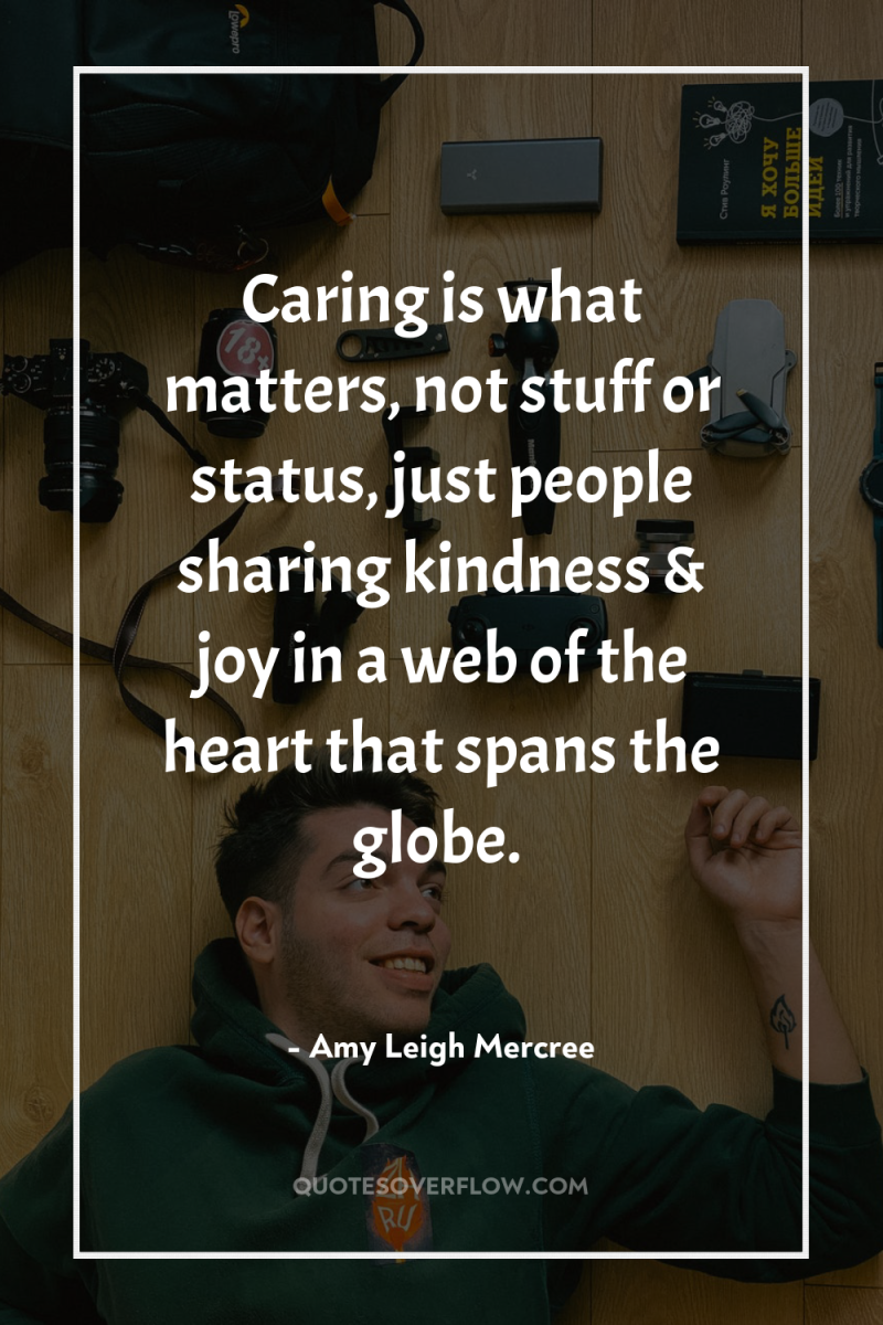 Caring is what matters, not stuff or status, just people...