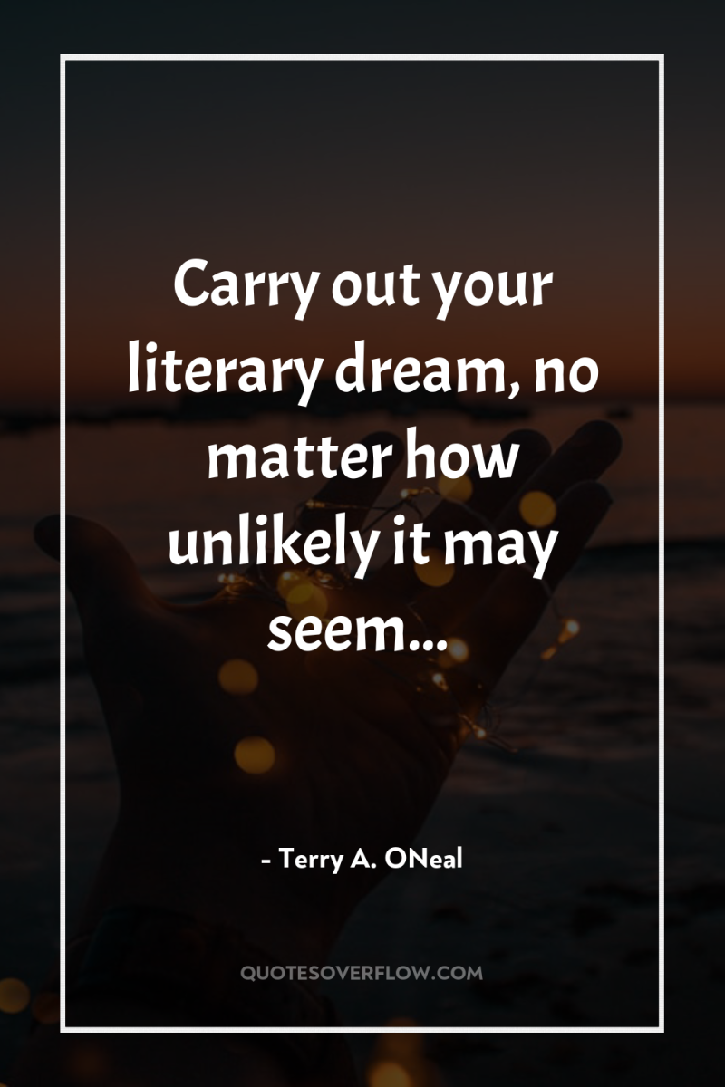 Carry out your literary dream, no matter how unlikely it...